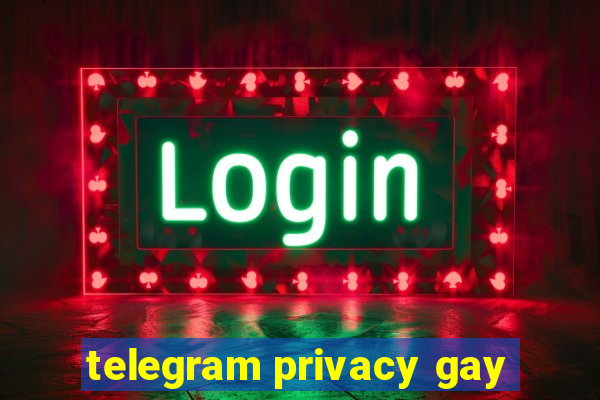 telegram privacy gay